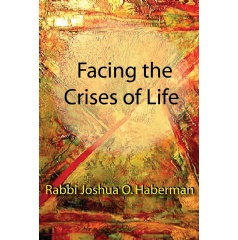 Facing the Crises of Life
by Rabbi Joshua O. Haberman