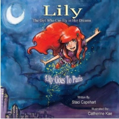 Lily, the Girl Who Can Fly in Her Dreams: Lily Goes to Paris
by Staci Capehart