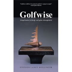 Golfwise: Temperament Strategy and Game Management
by Stephen Lance Mellinger