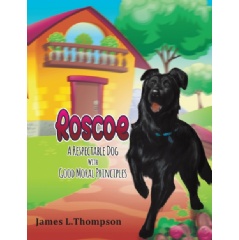 Roscoe: A Respectable Dog with Good Moral Principles
by James L. Thompson