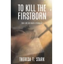 To Kill the Firstborn by Theresa T. Stark will be displayed at the 2024 L.A. Times Festival of Books