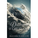 Sherry Griffith Presents Discovering The GREAT I AM: One Womans Journey to Find God