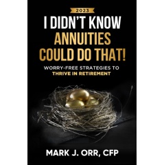 I Didnt Know Annuities Could Do That! by Mark J. Orr CFP