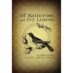 Of Raincrows and Ivy Leaves
Written by Edgar Brown and Judith A. Brown