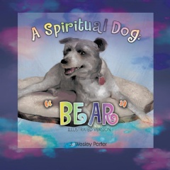 A Spiritual Dog: Bear
Written by J. Wesley Porter
