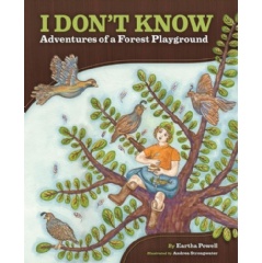 I Dont Know: Adventures of a Forest Playground
by Eartha Powell