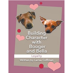 Building Character with Booger and Bella: Loyalty by Larisa Coffman

