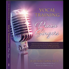 Vocal Training for Praise Singers by Julie Alice Kinscheck