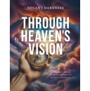 Author Nolan J Harkness Depicts Life in Heaven Through His Christian Fantasy Fiction Book Through Heavens Vision