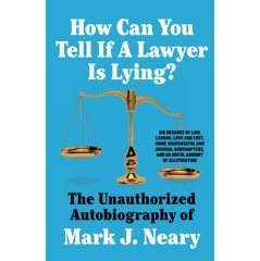 How Can You Tell If A Lawyer is Lying? by Mark J. Neary is a Humorous and Inspiring True-to-Life Story