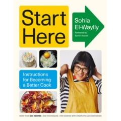 START HERE: Instructions for Becoming a Better Cook by Sohla El-Waylly (Alfred A. Knopf)