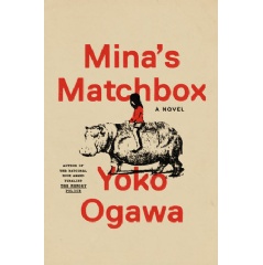 MINAS MATCHBOX: A NOVEL by Yoko Ogawa, translated by Stephen B. Snyder