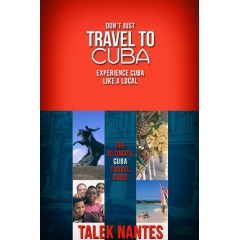 Dont Just Travel to Cuba, Experience Cuba Like a Local  by Talek Nantes