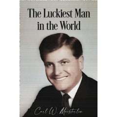 The Luckiest Man in the World by Carl W. Meisterlin