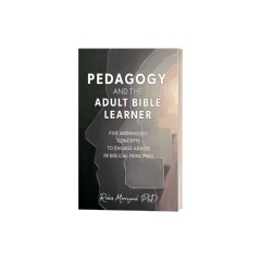 Pedagogy and the Adult Bible Learner: Five Andragogy Concepts to Engage Adults in Biblical Principles (First Edition) by Dr. Robin Moorezaid