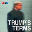 NPRs Trumps Terms podcast examines President Trumps plans for his second term