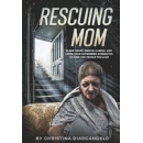 Christina DiArcangelo Releases Powerful New Book, Rescuing Mom, Shining a Spotlight on Elder Abuse and Mental Health