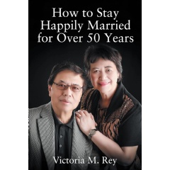 How to Stay Happily Married for Over 50 Years by Victoria M Rey