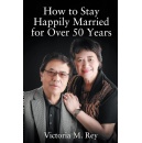 Dr. Victoria M. Rey Releases Groundbreaking Book: How to Stay Happily Married for Over 50 Years