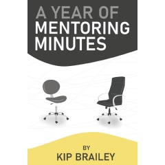 A Year of Mentoring Minutes by Kip Brailey