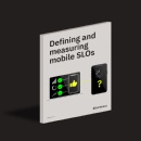 Embraces Mobile SLOs Report Helps Modern Observability Teams Define and Measure Mobile App Performance