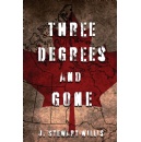 Tranquility Press presents: A gripping dystopian novel in “Three Degrees and Gone” by J. Stewart Willis