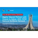 Algeria Telecom Partners with Huawei to Deliver 400G WDM National Backbone Network, Accelerating Digital Economy Development