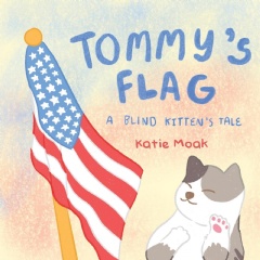 Tommys Flag: A Blind Kittens Tale by Katie Moak