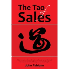 The Tao of Sales: A Conversation About Simple and Fundamental Methods for Success for Sales Managers and Sales People by John Fabiano