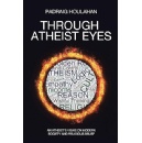 Through Atheist Eyes: An Atheists Views on Modern Society and Religious Belief by Padraig Houlahan Offers Fresh Perspectives on Religion and Society