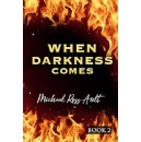 When Darkness Comes, A Powerful Story of Survival and Family Unity in a Post-EMP World; Book 2 of The World in Darkness Series by Michael Ross Ault