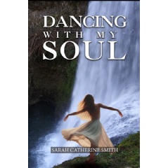 Dancing With My Soul, A Soulful Journey Through Poetry and Photography by Sarah Catherine Smith