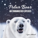 Polar Bear: An Endangered Species by Ejaz Ahmed