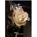 Wayne Luthi Presents Water for the Rose A Poetic Journey into Lifes Depths