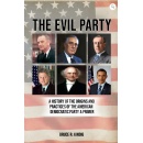 Introducing Bruce R. Kindigs The Evil Party: A History of the Origins and Practices of the American Democratic Party A Primer