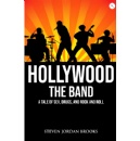 Steven Jordan Brooks presents “Hollywood The Band: A Story of Sex, Drugs and Rock and Roll”