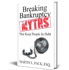 Breaking Bankruptcy Myths That Keep People in Debt by Martin L. Pack ESQ.